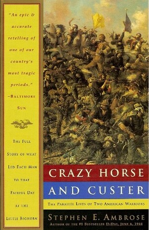 Crazy Horse and Custer: The Parallel Lives of Two American Warriors by Stephen E. Ambrose