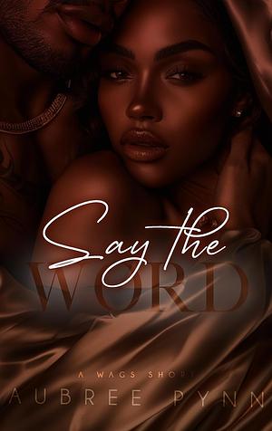 Say the Word: A WAGS mini (WAGS SZN 1) by Aubreé Pynn