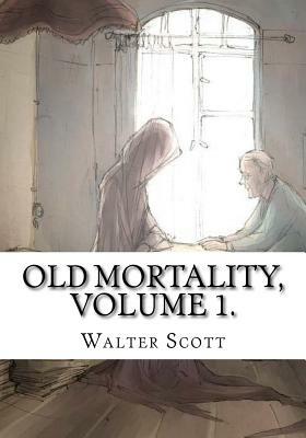 Old Mortality, Volume 1. by Walter Scott