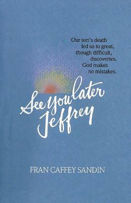 See You Later, Jeffrey by Fran Caffey Sandin