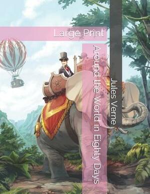 Around the World in Eighty Days: Large Print by Jules Verne