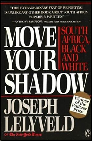 Move Your Shadow: South Africa, Black and White by Joseph Lelyveld