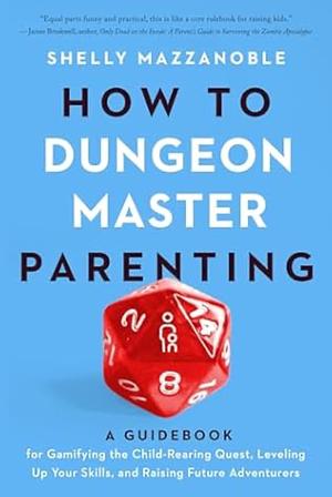 How to Dungeon Master Parenting: A GuideBook by Shelly Mazzanoble