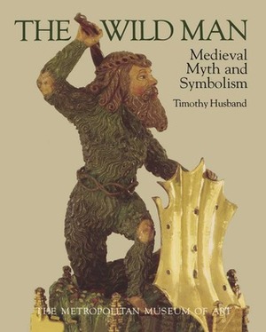 The Wild Man: Medieval Myth and Symbolism by Gloria Gilmore-House, Timothy B. Husband