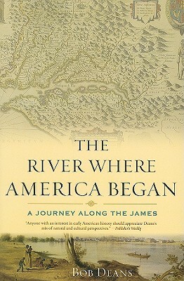 The River Where America Began: A Journey Along the James by Bob Deans