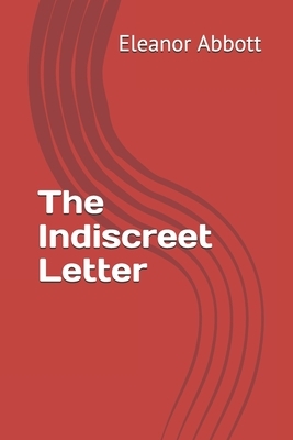 The Indiscreet Letter by Eleanor Hallowell Abbott