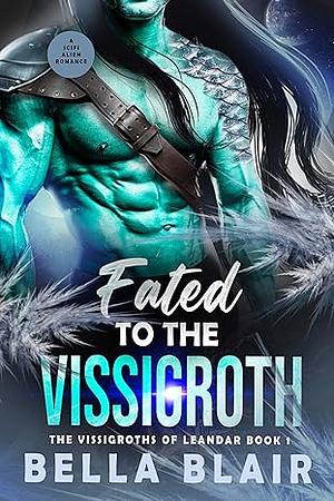 Fated to the Vissigroth: The Vissigroths of Leander by Bella Blair