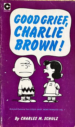 Good Grief Charlie Brown! by Charles M. Schulz