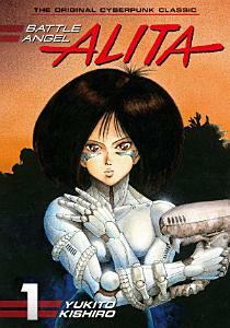 Battle Angel Alita Vol. 1 by Yukito Kishiro