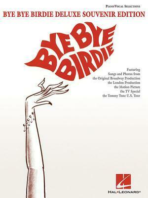 Bye Bye Birdie: Deluxe Souvenir Edition by Charles Strouse