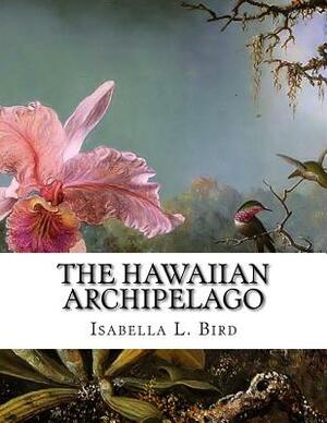 The Hawaiian Archipelago by Isabella Bird