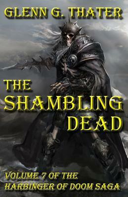 The Shambling Dead: Harbinger of Doom -- Volume 7 by Glenn G. Thater