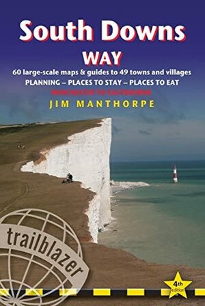 South Downs Way, 4th: British Walking Guide with 60 large-scale walking maps, places to stay, places to eat by Jim Manthorpe