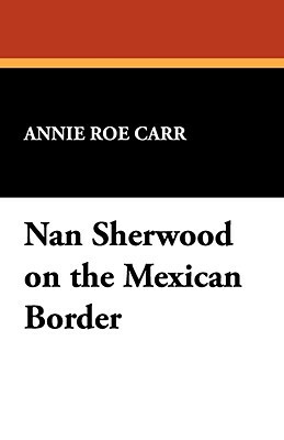Nan Sherwood on the Mexican Border by Annie Roe Carr