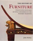 The History of Furniture: Twenty-Five Centuries of Style and Design in the Western Tradition by John Morley