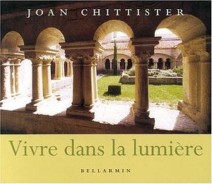 Vivre dans la lumière: Sagesse monastique pour les chercheurs de lumière by Joan D. Chittister, Ghislaine Roquet