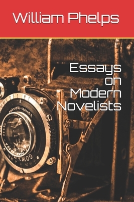 Essays on Modern Novelists by William Lyon Phelps