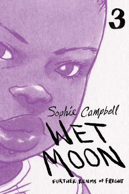 Wet Moon Vol. 3: Further Realms of Fright by Sophie Campbell