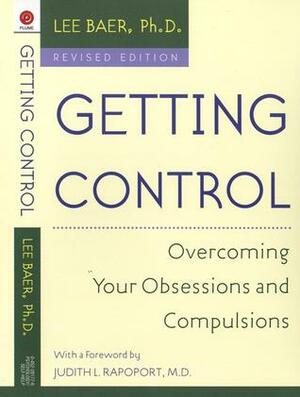 Getting Control: Overcoming Your Obsessions and Compulsions by Judith L. Rapoport, Lee Baer