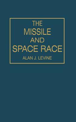 The Missile and Space Race by Alan Levine