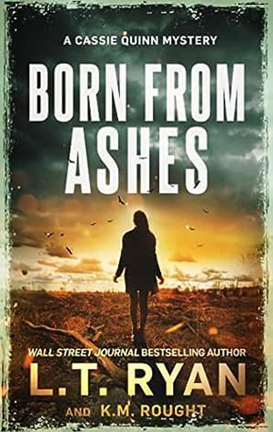 Born From Ashes by K.M. Rought, L.T. Ryan