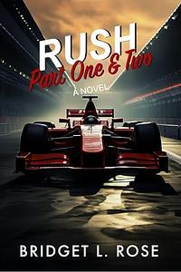 Rush: Part One & Two by Bridget L. Rose