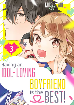 Having an Idol-Loving Boyfriend is the Best!, Volume 3 by Mito Aoi