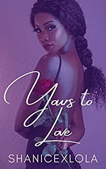 Yours to Love by Shanice Swint, ShanicexLola