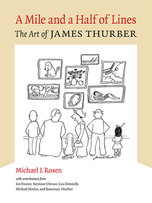 A Mile and a Half of Lines: The Art of James Thurber by Michael J. Rosen