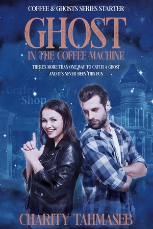 Ghost in the Coffee Machine: Coffee and Ghosts Series Starter by Charity Tahmaseb