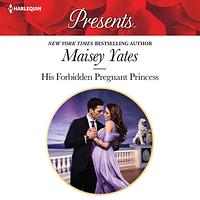 His Forbidden Pregnant Princess by Maisey Yates