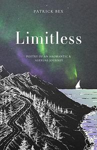 Limitless: Poetry of an Aromantic & Asexual Journey by Patrick Bex