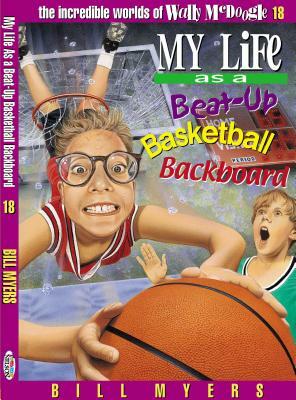 My Life as a Busted-Up Basketball Backboard by Bill Myers