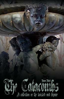 The Catacombs: Tales of the Bizarre and Twisted by Raven Black