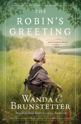 The Robin's Greeting, Volume 3: Amish Greenhouse Mystery #3 by Wanda E. Brunstetter