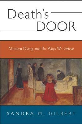 Death's Door: Modern Dying and the Ways We Grieve by Sandra M. Gilbert