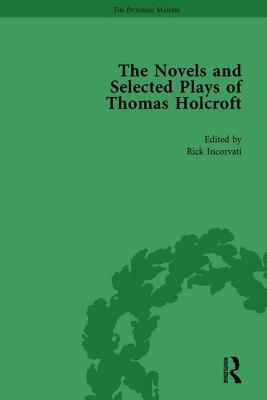 The Novels and Selected Plays of Thomas Holcroft Vol 1 by Philip Cox, Wil Verhoeven, Rick Incorvati