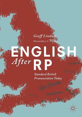 English After Rp: Standard British Pronunciation Today by Geoff Lindsey