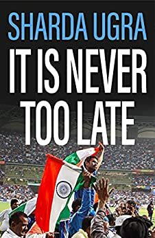 It Is Never Too Late by Sharda Ugra