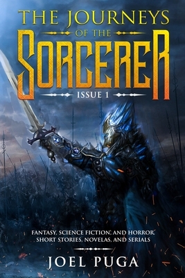The Journeys of the Sorcerer issue 1: Fantasy, Science Fiction, and Horror. Short Stories, Novellas, and Serials. by Joel Puga