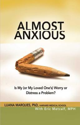 Almost Anxious: Is My (or My Loved One's) Worry or Distress a Problem? by Luana Marques