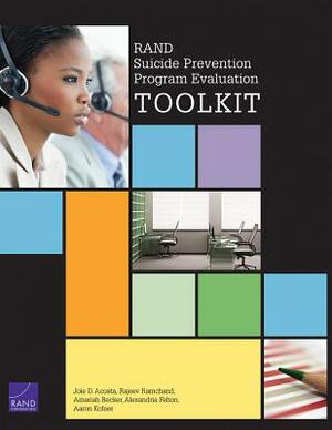 Rand Suicide Prevention Program Evaluation Toolkit by Rajeev Ramchand, Joie D. Acosta, Amariah Becker