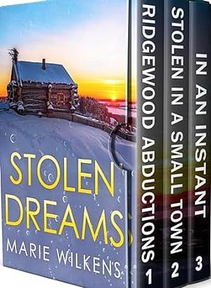 Stolen Dreams: A Small Town Riveting Kidnapping Mystery Thriller Boxset by Marie Wilkens