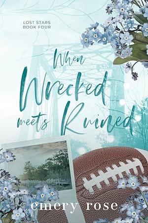 When Wrecked Meets Ruined by Emery Rose