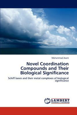 Novel Coordination Compounds and Their Biological Significance by Mohammad Azam