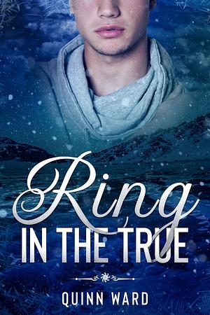 Ring in the True by Quinn Ward