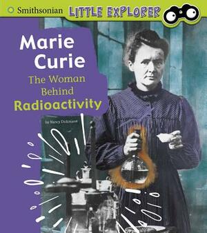 Marie Curie: The Woman Behind Radioactivity by Nancy Dickmann