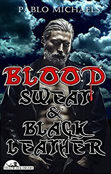 Blood, Sweat and Black Leather by Pablo Michaels