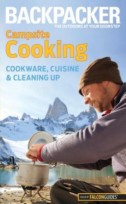 Backpacker Campsite Cooking: Cookware, Cuisine, and Cleaning Up by Molly Absolon