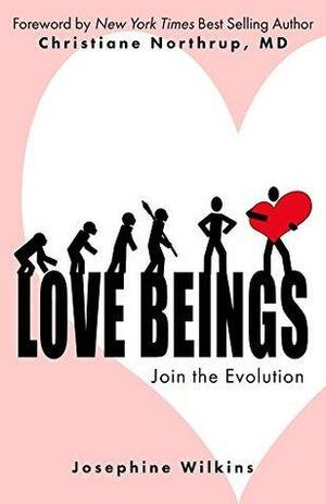 Love Beings: The Guide to Intuitive Power: Join the Evolution by Josephine Wilkins, Christiane Northrup